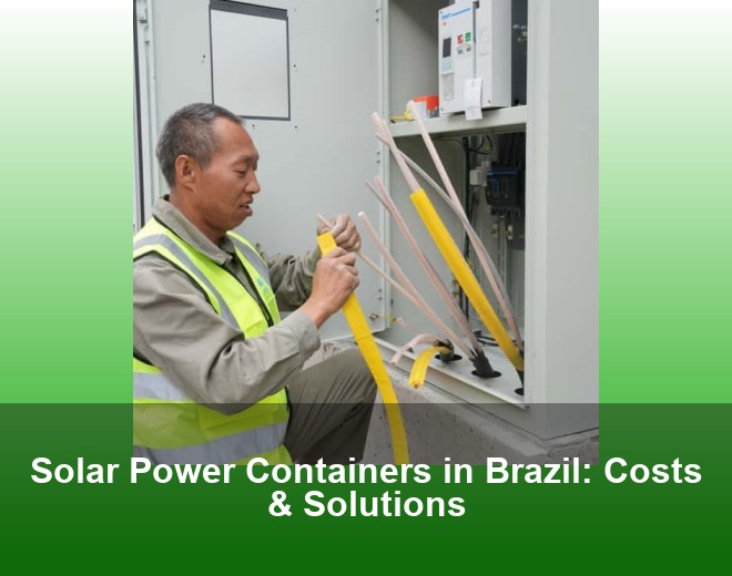 Solar Power Containers in Brazil: Costs & Solutions